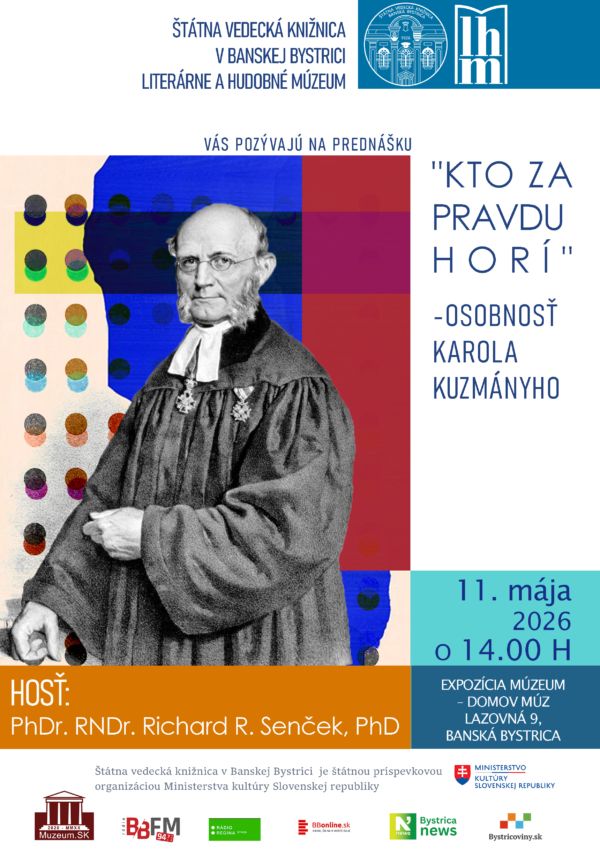 Štátna vedecká knižnica v Banskej Bystrici
- Literárne a hudobné múzeum vás pozývajú na prednášku
"KTO ZA PRAVDU HORÍ" - OSOBNOSŤ KAROLA KUZMÁNYHO
Hosť: PhDr. RNDr. Richard R. Senček, PhD.
Kedy:11. mája 2026 o 14.00 h
Kde: priestory expozície Múzeum – domov múz
Lazovná 9
Banská Bystrica