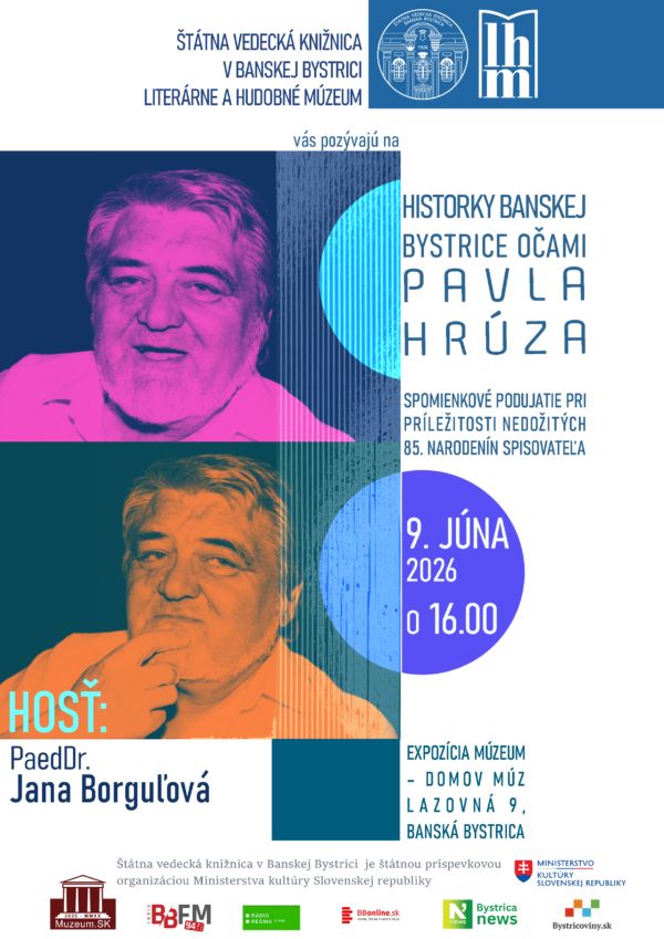 Štátna vedecká knižnica v Banskej Bystrici - Literárne a hudobné múzeum vás pozývajú na Historky Banskej Bystrice očami Pavla HRÚZA Spomienkové podujatie sa uskutoční pri príležitosti nedožitých 85. narodenín spisovateľa. Hosť: PeadDr. Jana Borguľová Kedy: 9. júna 2026 o 16.00 h Kde: priestory expozície Múzeum – domov múz Lazovná 9 Banská Bystrica