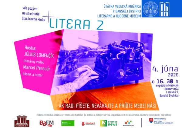 Štátna vedecká knižnica v Banskej Bystrici
- Literárne a hudobné múzeum
vás pozýva na stretnutie literárneho klubu LITERA 2
Kedy: 4. júna 2026 o 16.30 h
Kde: expozícia Múzeum - domov múz na 2. poschodí Štátnej vedeckej knižnice v Banskej Bystrici, Lazovná 9
Hostia:
literárny vedec Július Lomenčík
básnik a textár: Marcel Perecár
Ak radi píšete, neváhajte a príďte medzi nás!