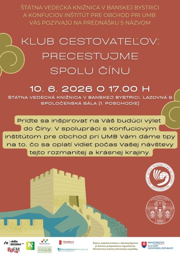Plagát k podujatiu: Centrum Window of Shanghai v Štátnej vedeckej knižnici v Banskej Bystrici a Konfuciov inštitút pre obchod pri Univerzite Mateja Bela v Banskej Bystrici Vás srdečne pozývajú na podujatie s názvom: Klub cestovateľov: Precestujme spolu Čínu Príďte sa inšpirovať na Váš budúci výlet do Číny. V spolupráci s Konfuciovým inštitútom pre obchod pri UMB Vám z pohľadu domácich dáme tipy na to, čo sa oplatí vidieť počas Vašej návštevy tejto rozmanitej a krásnej krajiny. Prednáška bude v anglickom jazyku a zároveň bude tlmočená do slovenčiny. Prednáška sa bude konať dňa 10. 6. 2026 (v stredu), o 17.00 h, v spoločenskej sále v Štátnej vedeckej knižnici v Banskej Bystrici. (1. poschodie).
