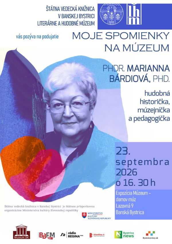 pozvánka: Štátna vedecká knižnica v Banskej Bystrici Literárne a hudobné múzeum vás pozýva na podujatie MOJE SPOMIENKY NA MÚZEUM Hosť: PhDr. Marianna Bárdiová, PhD. hudobná historička, múzejníčka a pedagogička Kedy: 23. septembra 2026 o 16. 30 h Kde: Priestory expozície Múzeum – domov múz na 2. poschodí ŠVK Lazovná 9, Banská Bystrica 