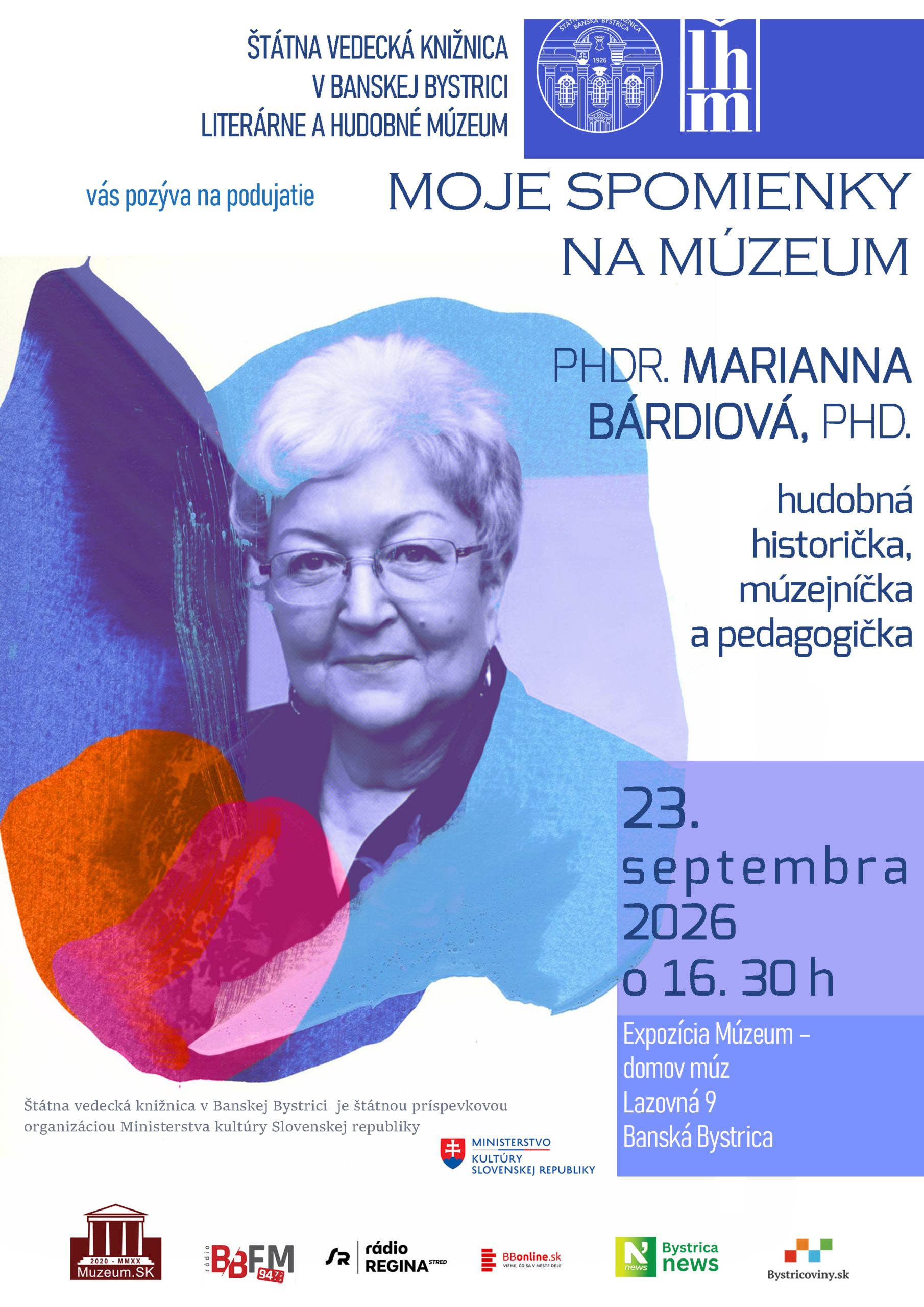 pozvánka: Štátna vedecká knižnica v Banskej Bystrici Literárne a hudobné múzeum vás pozýva na podujatie MOJE SPOMIENKY NA MÚZEUM Hosť: PhDr. Marianna Bárdiová, PhD. hudobná historička, múzejníčka a pedagogička Kedy: 23. septembra 2026 o 16. 30 h Kde: Priestory expozície Múzeum – domov múz na 2. poschodí ŠVK Lazovná 9, Banská Bystrica